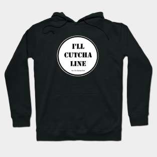 I'll Cutcha Line Hoodie